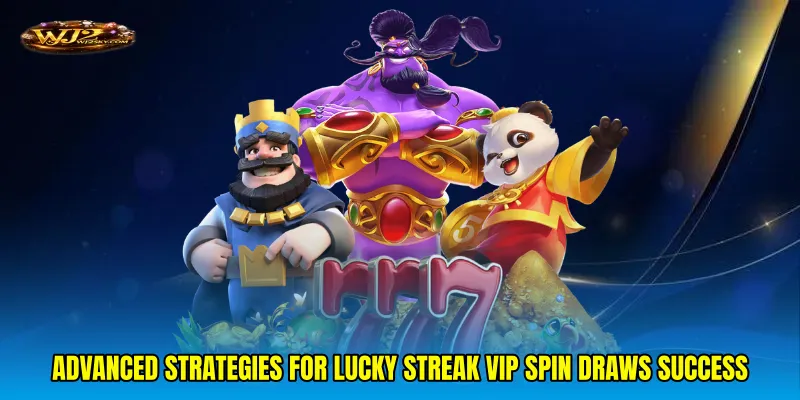 Advanced strategies for Lucky streak VIP spin draws success