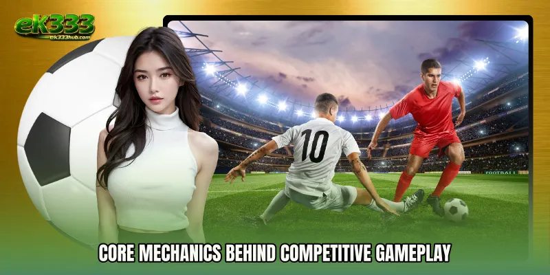 Core Mechanics Behind Competitive Gameplay