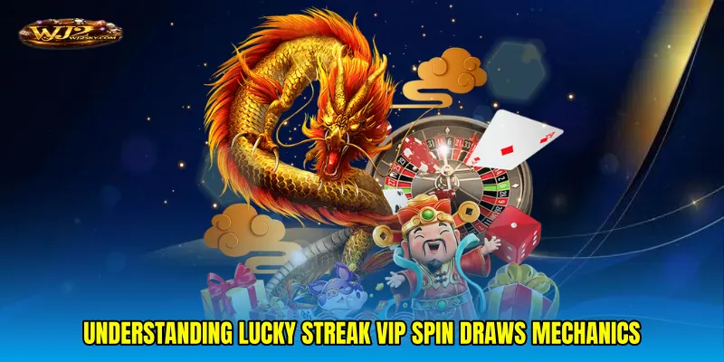 Understanding Lucky streak VIP spin draws mechanics